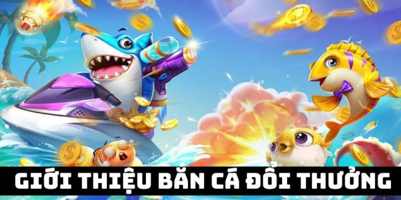 Tổng quan về game bắn cá đổi thưởng tại Kubet77