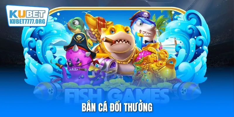 Bắn cá đổi thưởng
