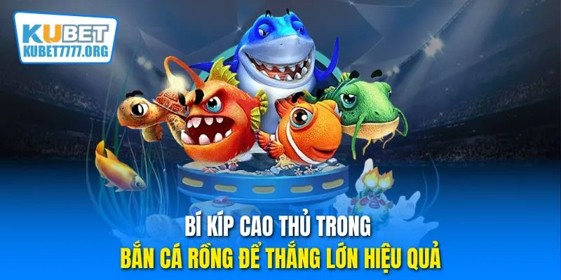 Bí kíp cao thủ trong bắn cá Rồng để thắng lớn hiệu quả