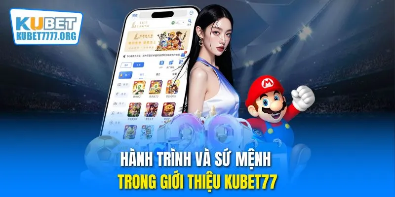 Hành trình và sứ mệnh trong giới thiệu Kubet77