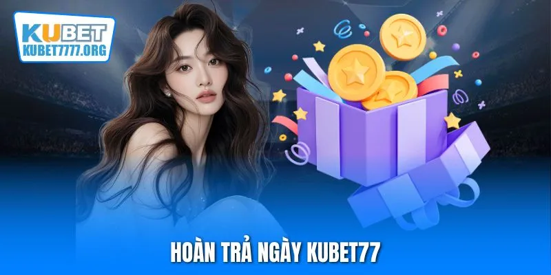 Hoàn trả ngày Kubet77