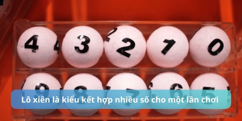Lô xiên là kiểu kết hợp nhiều số cho một lần chơi
