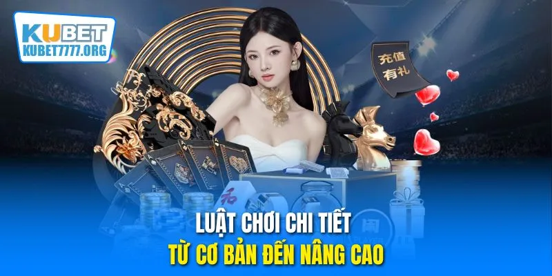 Luật chơi chi tiết từ cơ bản đến nâng cao