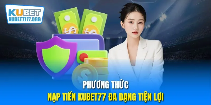 Phương thức nạp nạp tiền Kubet77 đa dạng tiện lợiPhương thức nạp nạp tiền Kubet77 đa dạng tiện lợi