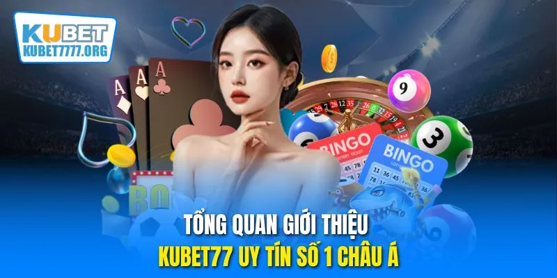 Tổng quan giới thiệu Kubet77 uy tín số 1 châu Á